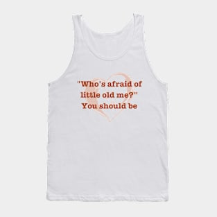 who's afraid of little old me Tank Top